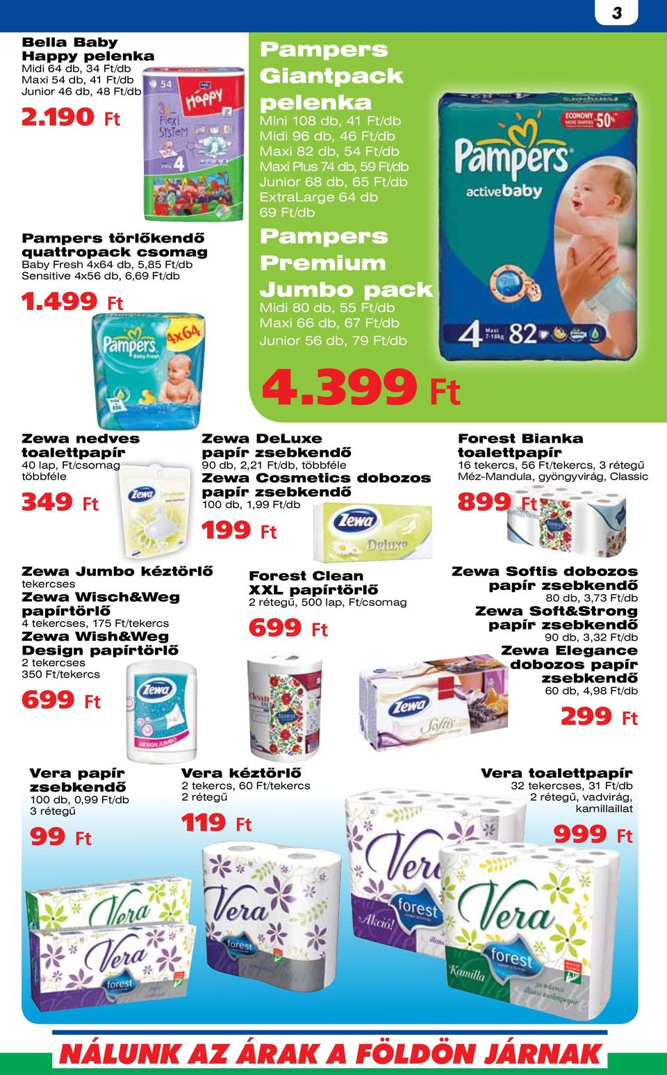 499 Ft Pampers Giantpack pelenka Mini 108 db, 41 Ft/db Midi 96 db, 46 Ft/db Maxi 82 db, 54 Ft/db Maxi Plus 74 db, 59 Ft/db Junior 68 db, 65 Ft/db ExtraLarge 64 db 69 Ft/db Pampers Premium Jumbo pack