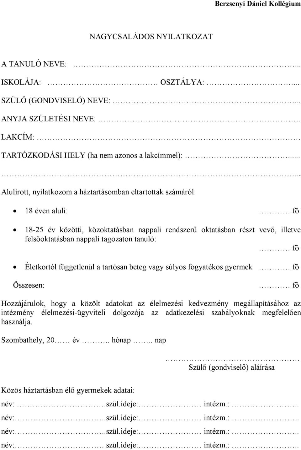 tagozaton tanuló: fő Életkortól függetlenül a tartósan beteg vagy súlyos fogyatékos gyermek fő Összesen: fő Hozzájárulok, hogy a közölt adatokat az élelmezési kedvezmény megállapításához az intézmény