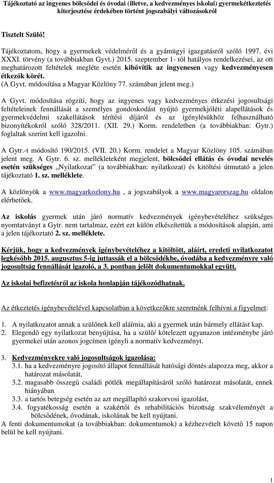 (A Gyvt. módosítása a Magyar Közlöny 77. számában jelent meg.) A Gyvt.