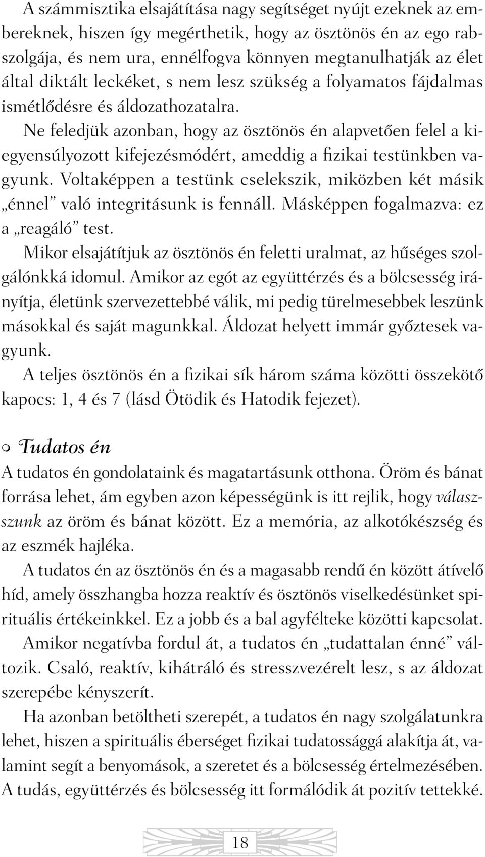 Ne feledjük azonban, hogy az ösztönös én alapvetõen felel a kiegyensúlyozott kifejezésmódért, ameddig a fizikai testünkben vagyunk.