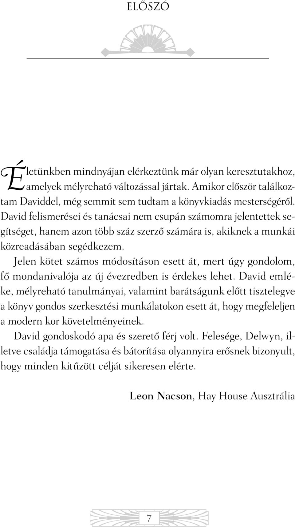Jelen kötet számos módosításon esett át, mert úgy gondolom, fõ mondanivalója az új évezredben is érdekes lehet.