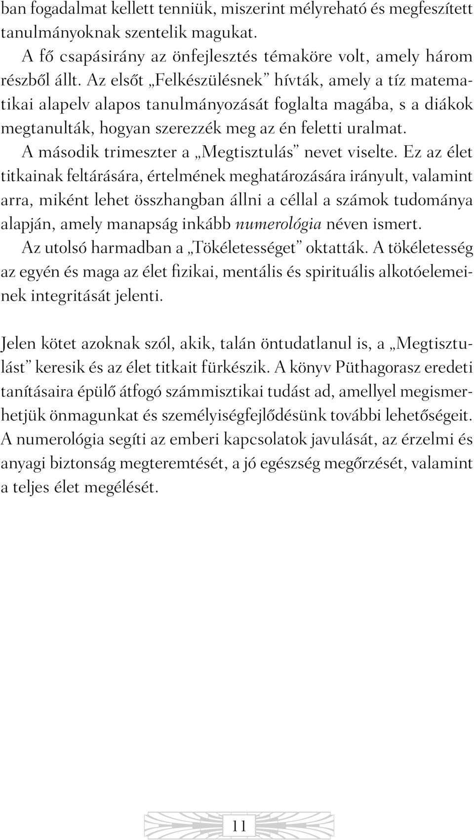 A második trimeszter a Megtisztulás nevet viselte.