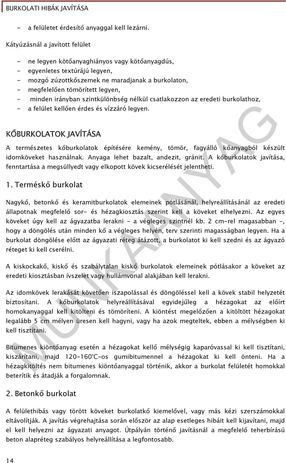 minden irányban szintkülönbség nélkül csatlakozzon az eredeti burkolathoz, - a felület kellően érdes és vízzáró legyen.