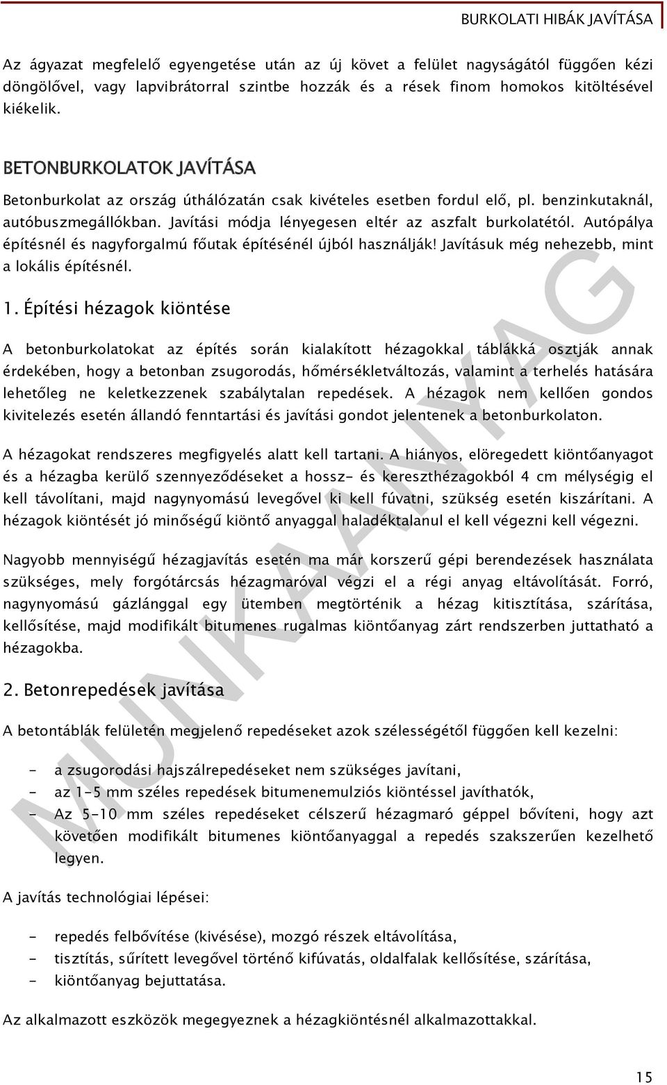 Autópálya építésnél és nagyforgalmú főutak építésénél újból használják! Javításuk még nehezebb, mint a lokális építésnél. 1.