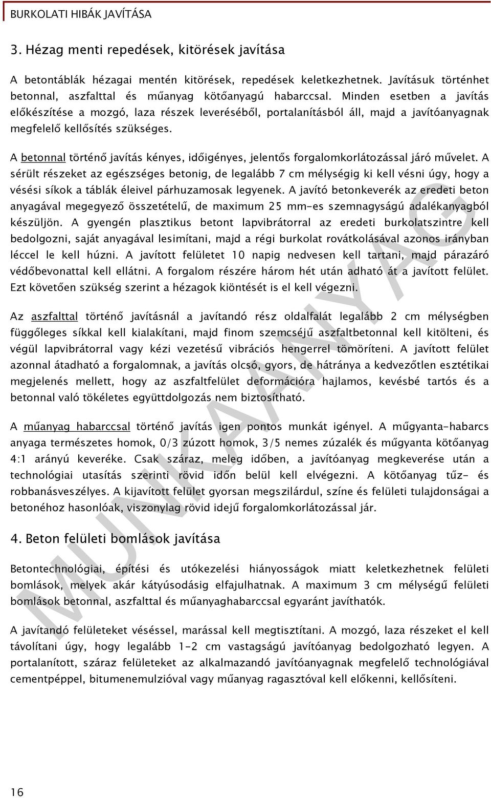 A betonnal történő javítás kényes, időigényes, jelentős forgalomkorlátozással járó művelet.