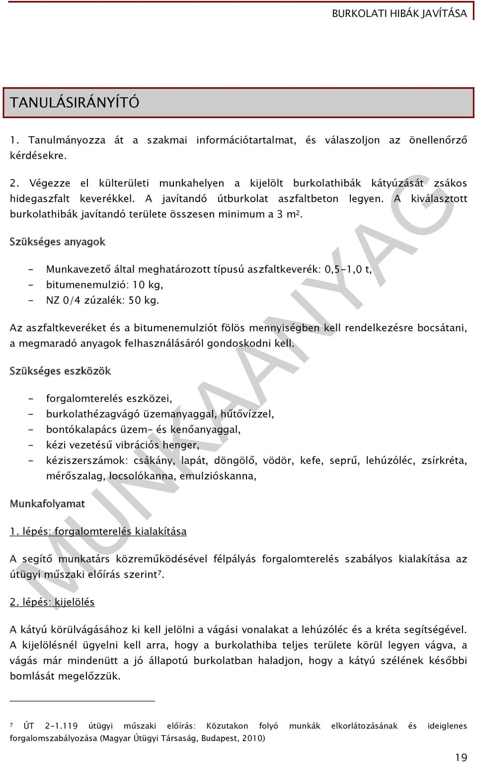 A kiválasztott burkolathibák javítandó területe összesen minimum a 3 m 2.