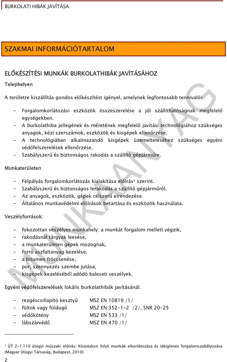 - A burkolathiba jellegének és méretének megfelelő javítási technológiához szükséges anyagok, kézi szerszámok, eszközök és kisgépek ellenőrzése.