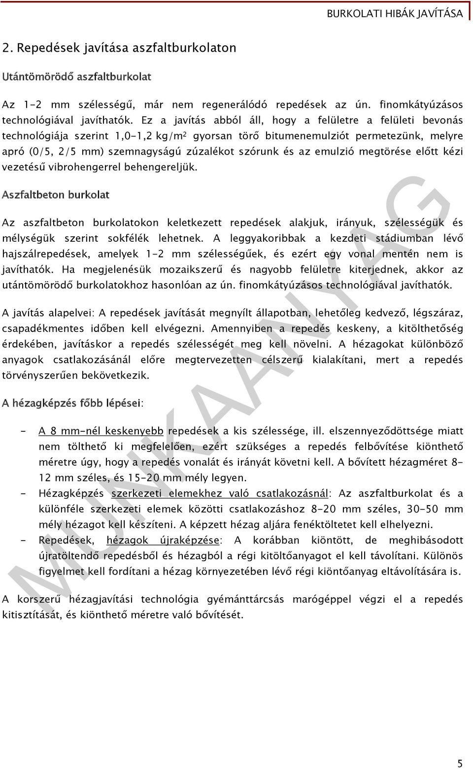 az emulzió megtörése előtt kézi vezetésű vibrohengerrel behengereljük.