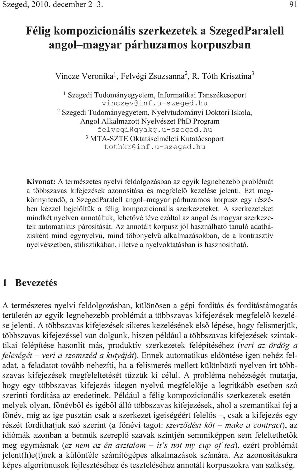 hu 2 Szegedi Tudományegyetem, Nyelvtudományi Doktori Iskola, Angol Alkalmazott Nyelvészet PhD Program felvegi@gyakg.u-szeged.