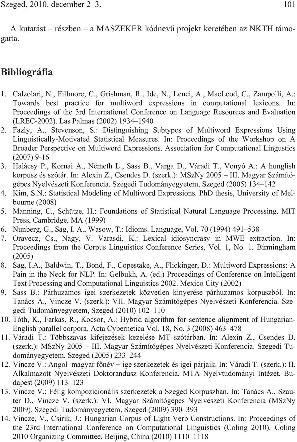 Las Palmas (2002) 1934 1940 2. Fazly, A., Stevenson, S.: Distinguishing Subtypes of Multiword Expressions Using Linguistically-Motivated Statistical Measures.