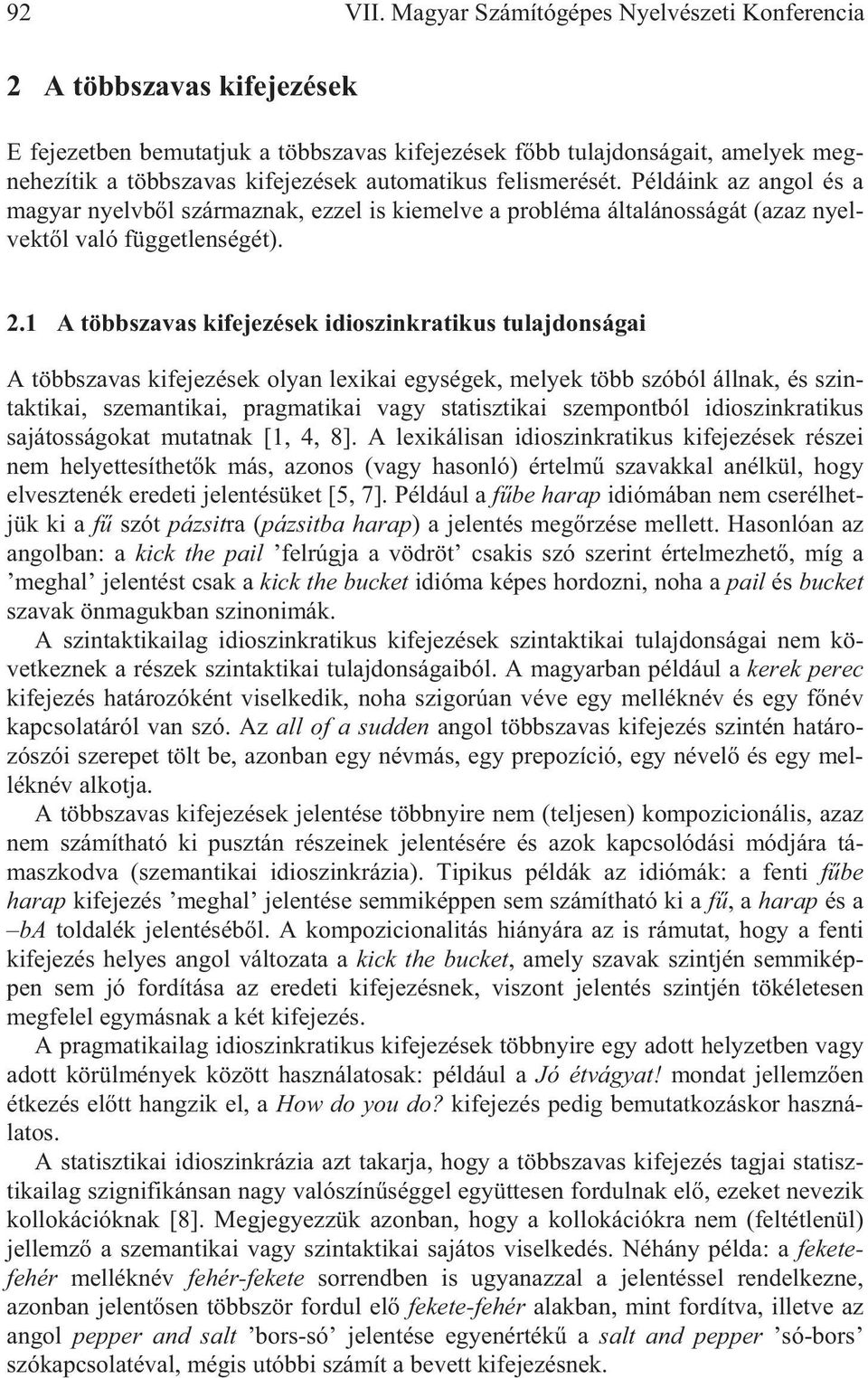 felismerését. Példáink az angol és a magyar nyelvb l származnak, ezzel is kiemelve a probléma általánosságát (azaz nyelvekt l való függetlenségét). 2.