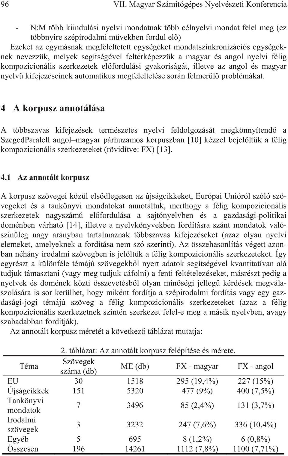 egységeket mondatszinkronizációs egységeknek nevezzük, melyek segítségével feltérképezzük a magyar és angol nyelvi félig kompozicionális szerkezetek el fordulási gyakoriságát, illetve az angol és