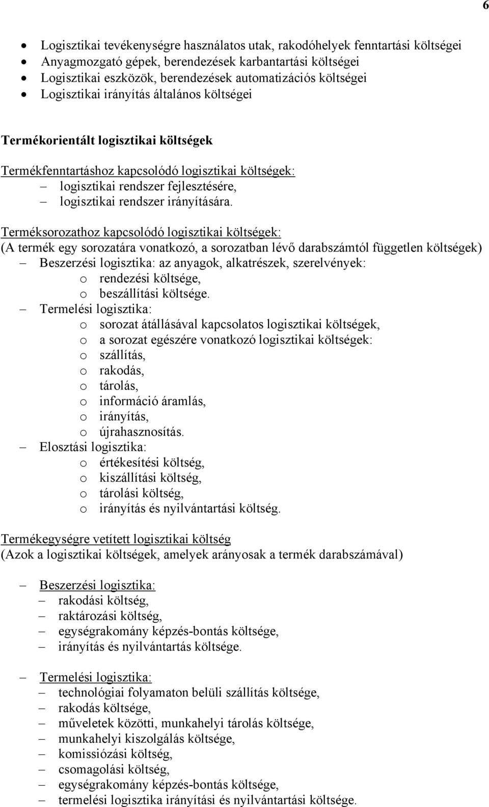 Terméksorozathoz kapcsolódó logsztka ek: (A termék egy sorozatára vonatkozó, a sorozatban lévő darabszámtól független ek) Beszerzés logsztka: az anyagok, alkatrészek, szerelvények: o rendezés e, o