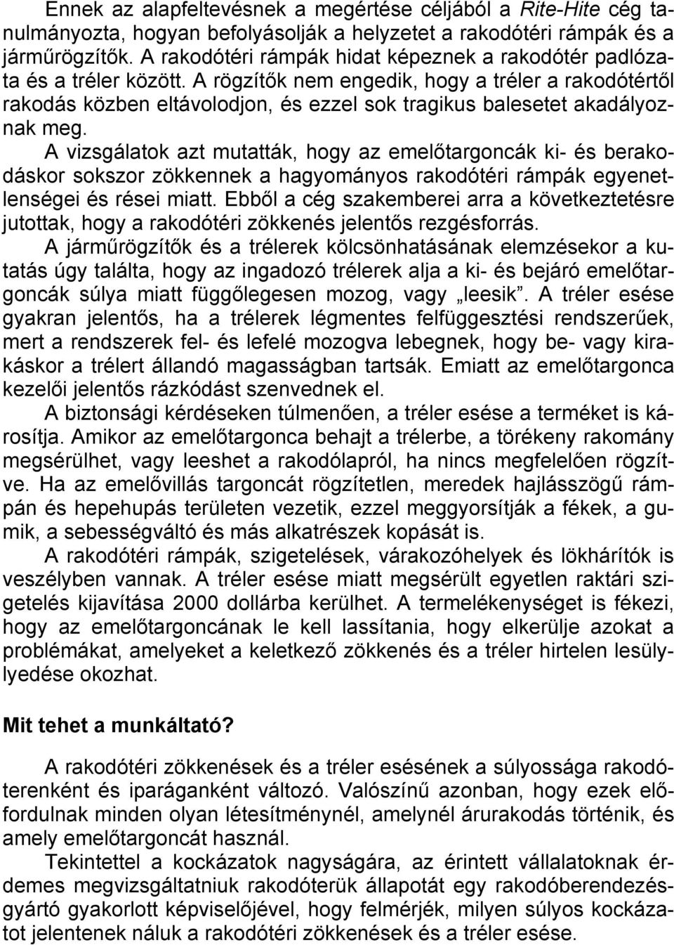A rögzítők nem engedik, hogy a tréler a rakodótértől rakodás közben eltávolodjon, és ezzel sok tragikus balesetet akadályoznak meg.