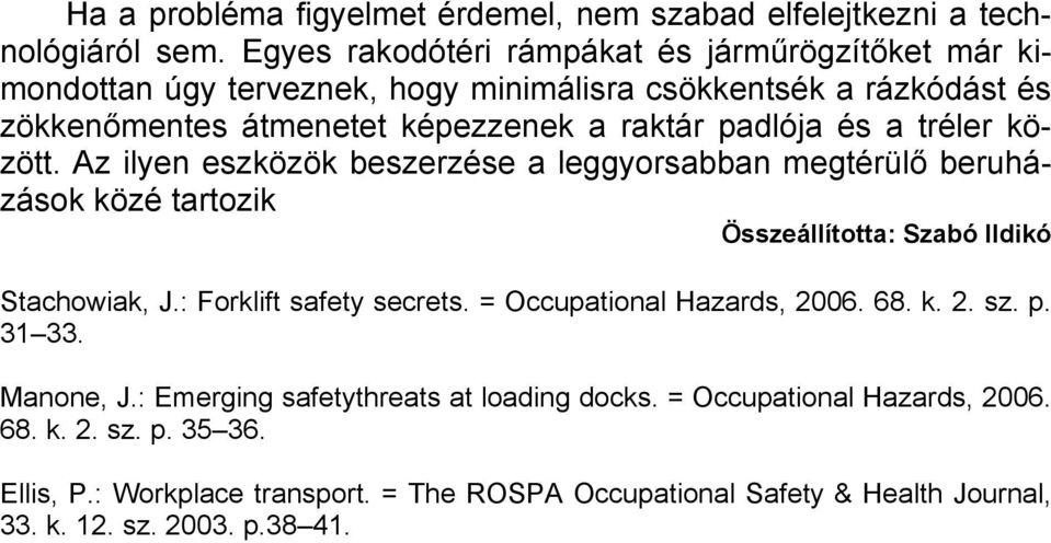 és a tréler között. Az ilyen eszközök beszerzése a leggyorsabban megtérülő beruházások közé tartozik Összeállította: Szabó Ildikó Stachowiak, J.: Forklift safety secrets.