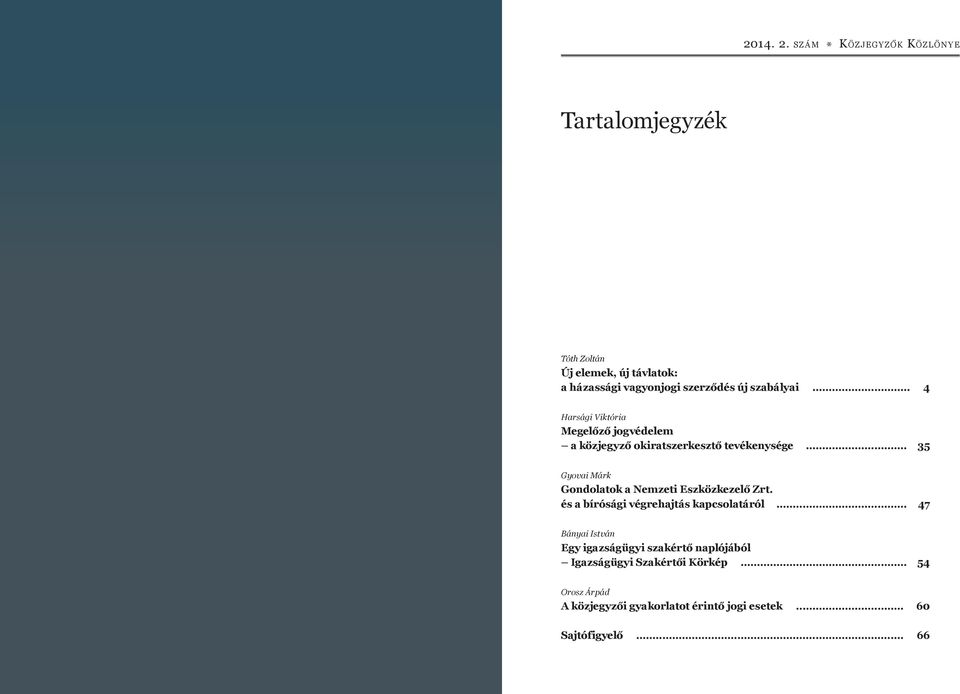 .. 35 Gyovai Márk Gondolatok a Nemzeti Eszközkezelő Zrt. és a bírósági végrehajtás kapcsolatáról.