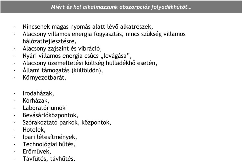 Alacsony üzemeltetési költség hulladékhő esetén, - Állami támogatás (külföldön), - Környezetbarát.