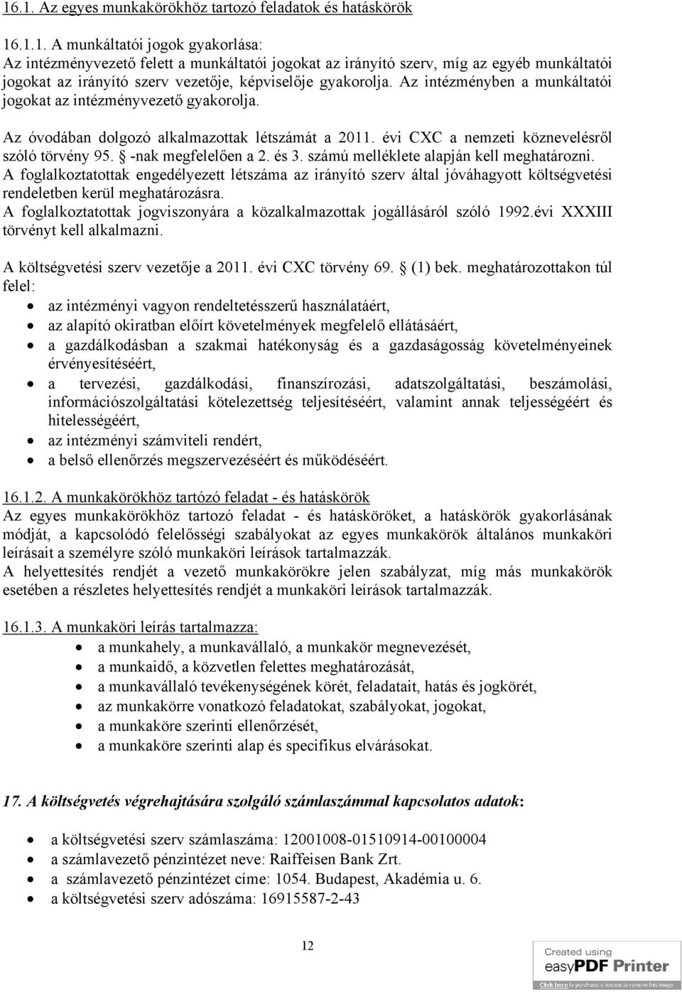 számú melléklete alapján kell meghatározni. A foglalkoztatottak engedélyezett létszáma az irányító szerv által jóváhagyott költségvetési rendeletben kerül meghatározásra.