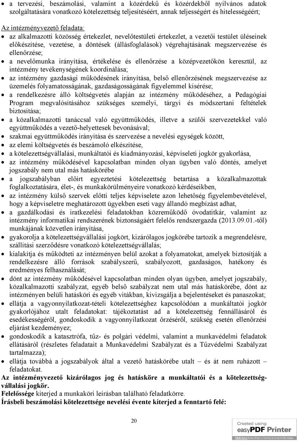 ellenőrzése; a nevelőmunka irányítása, értékelése és ellenőrzése a középvezetőkön keresztül, az intézmény tevékenységének koordinálása; az intézmény gazdasági működésének irányítása, belső