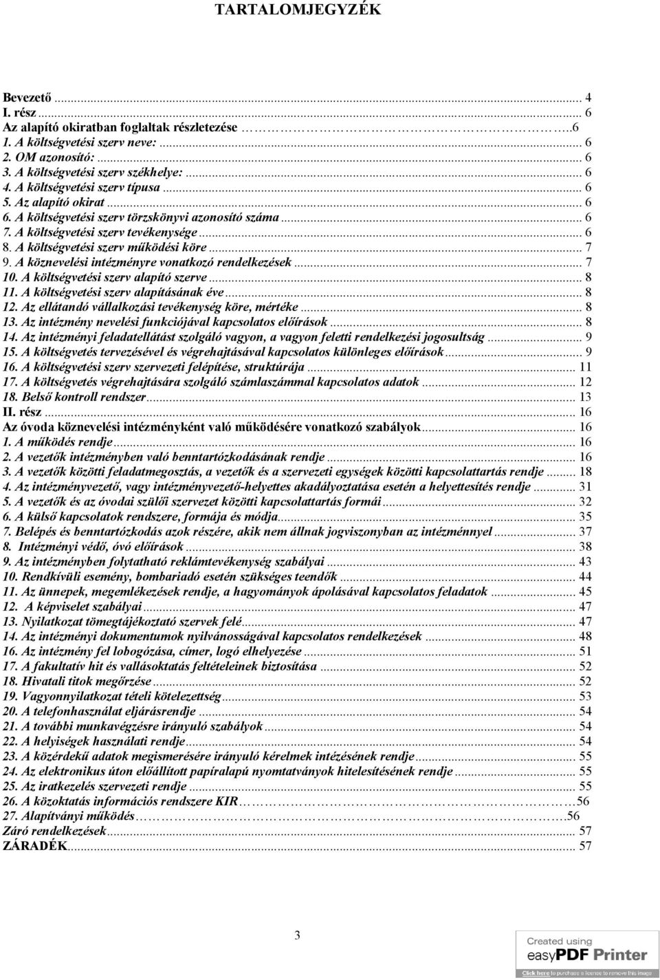 .. 7 9. A köznevelési intézményre vonatkozó rendelkezések... 7 10. A költségvetési szerv alapító szerve... 8 11. A költségvetési szerv alapításának éve... 8 12.