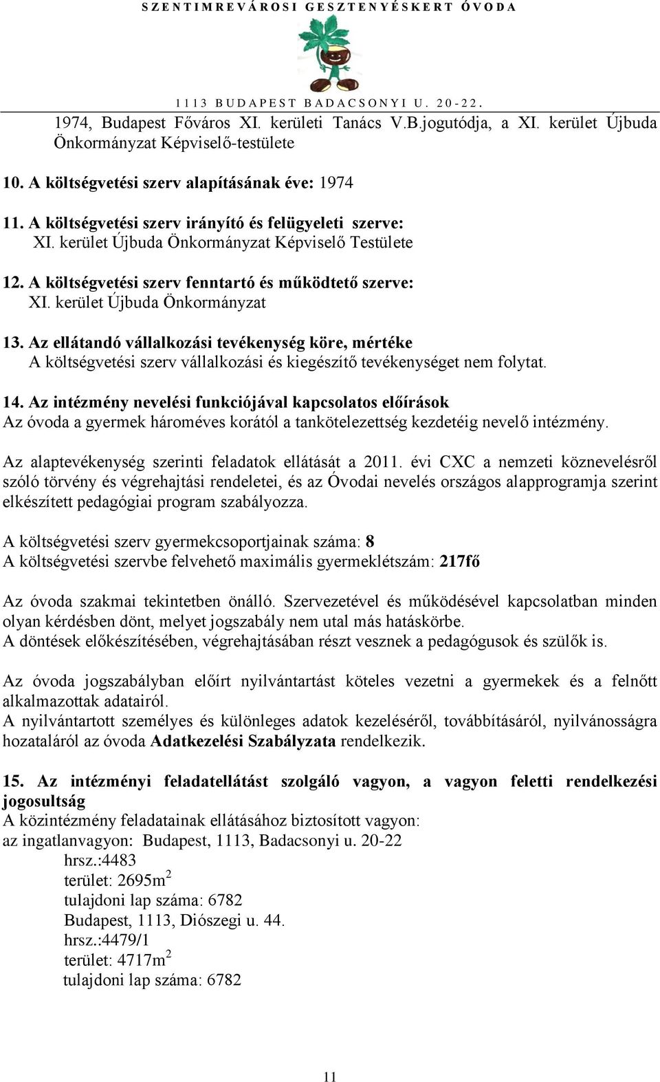 Az ellátandó vállalkozási tevékenység köre, mértéke A költségvetési szerv vállalkozási és kiegészítő tevékenységet nem folytat. 14.