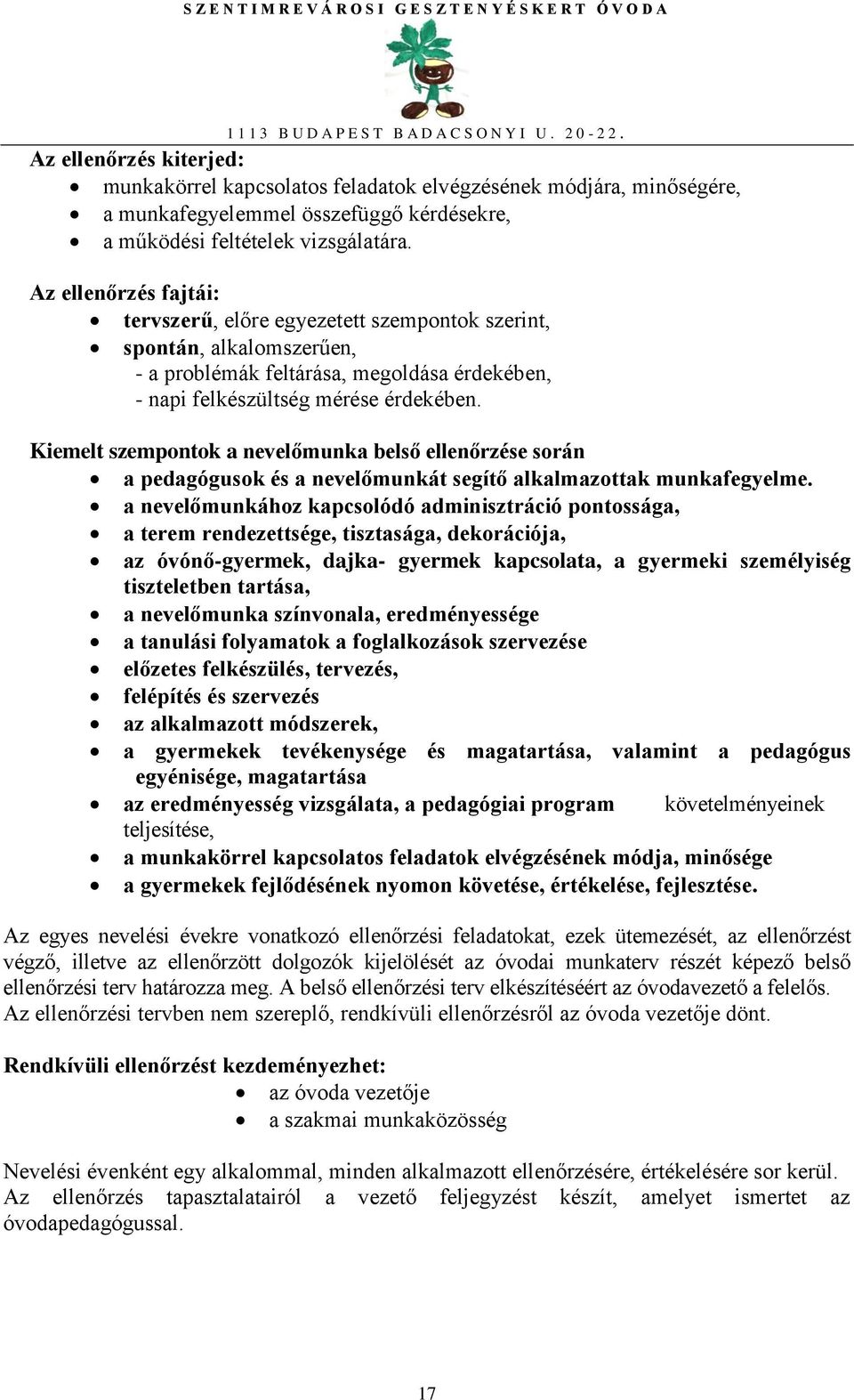 Kiemelt szempontok a nevelőmunka belső ellenőrzése során a pedagógusok és a nevelőmunkát segítő alkalmazottak munkafegyelme.