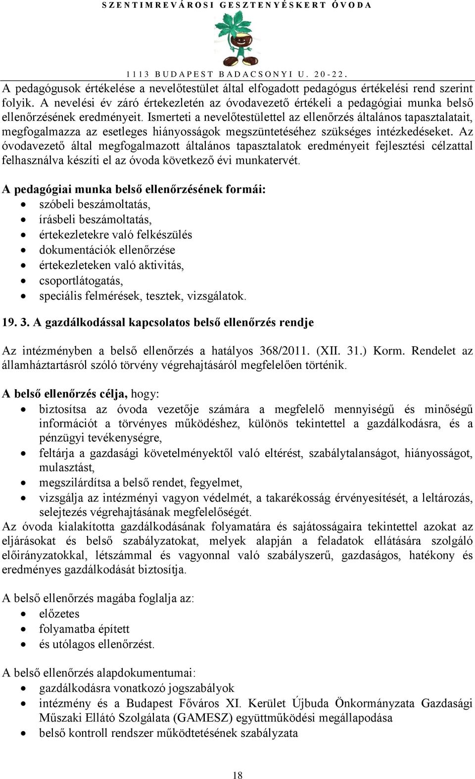 Ismerteti a nevelőtestülettel az ellenőrzés általános tapasztalatait, megfogalmazza az esetleges hiányosságok megszüntetéséhez szükséges intézkedéseket.