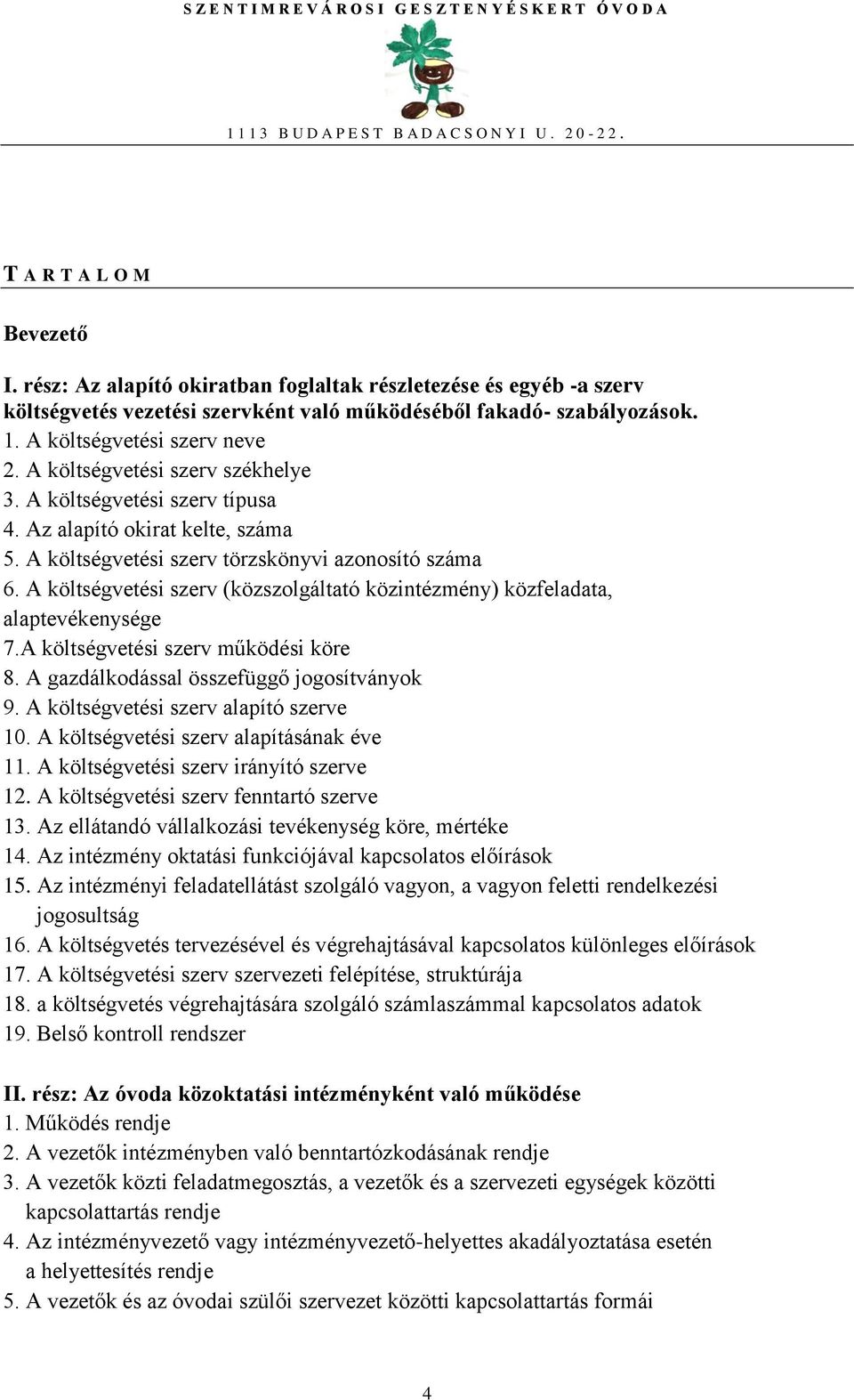 A költségvetési szerv (közszolgáltató közintézmény) közfeladata, alaptevékenysége 7.A költségvetési szerv működési köre 8. A gazdálkodással összefüggő jogosítványok 9.