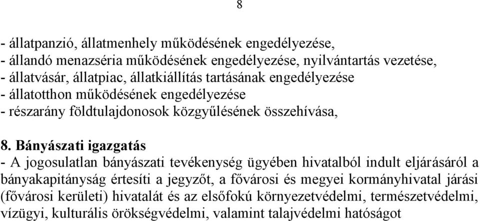 Bányászati igazgatás - A jogosulatlan bányászati tevékenység ügyében hivatalból indult eljárásáról a bányakapitányság értesíti a jegyzőt, a fővárosi és