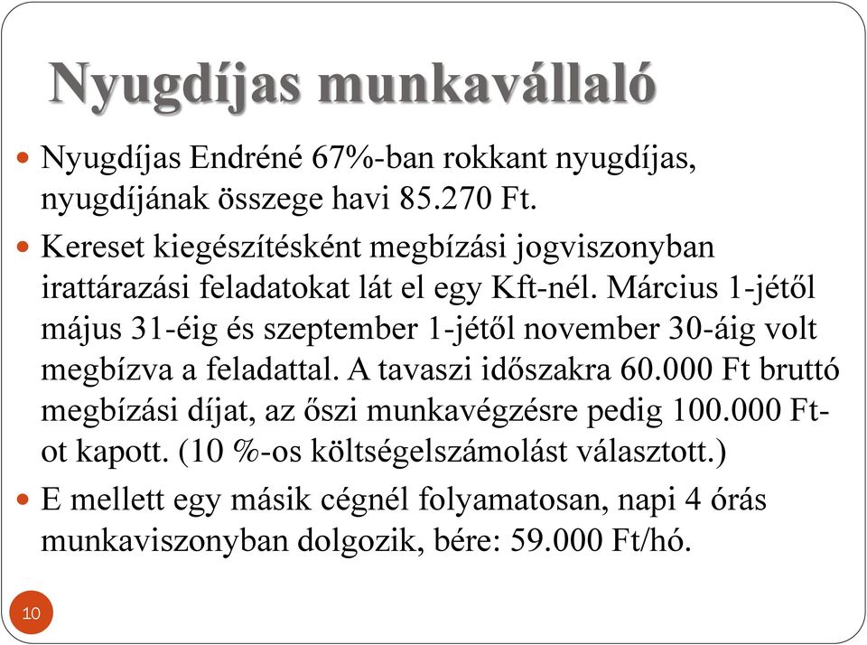 Március 1-jétől május 31-éig és szeptember 1-jétől november 30-áig volt megbízva a feladattal. A tavaszi időszakra 60.