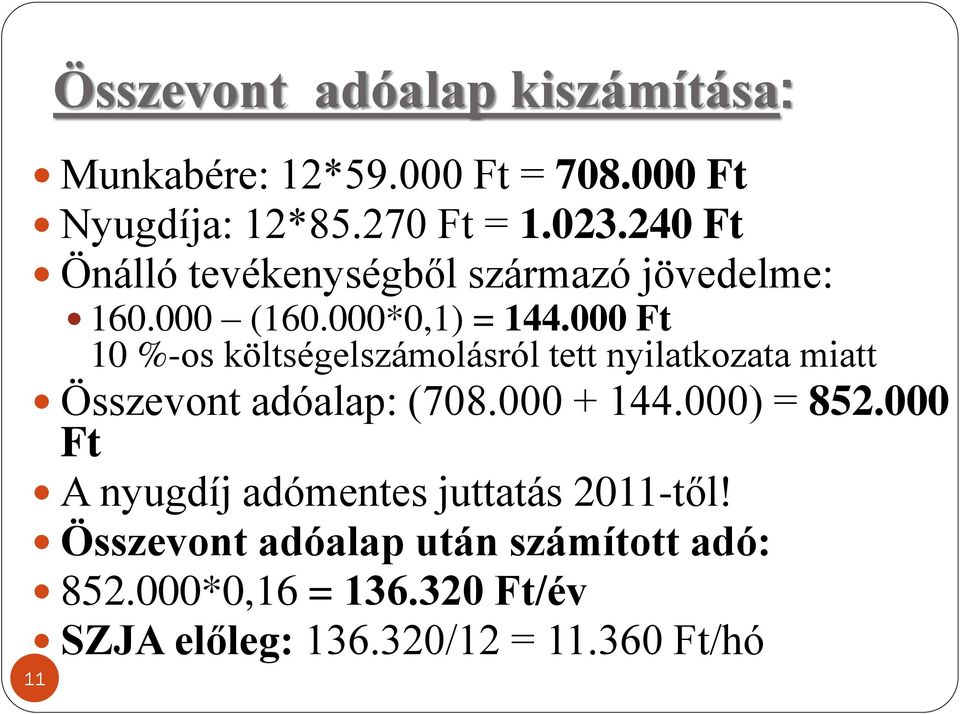 000 Ft 10 %-os költségelszámolásról tett nyilatkozata miatt Összevont adóalap: (708.000 + 144.000) = 852.