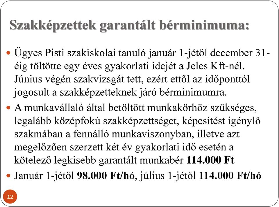 A munkavállaló által betöltött munkakörhöz szükséges, legalább középfokú szakképzettséget, képesítést igénylő szakmában a fennálló