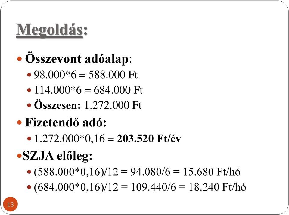 272.000*0,16 = 203.520 Ft/év SZJA előleg: (588.