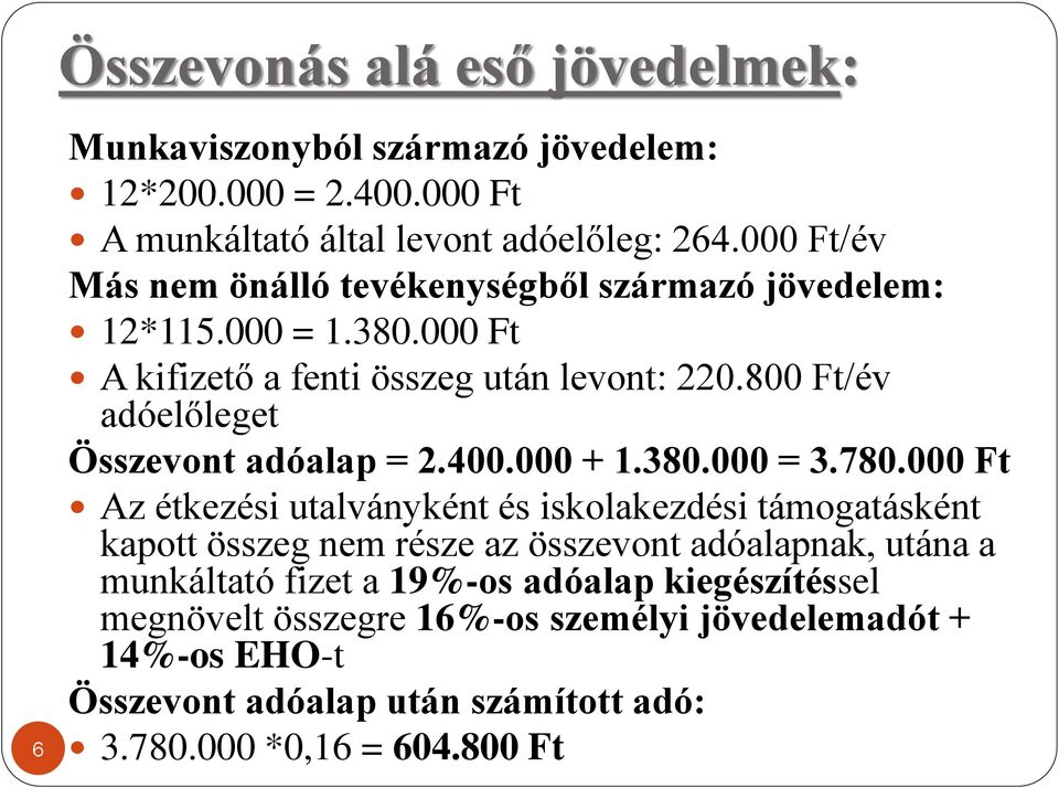 800 Ft/év adóelőleget Összevont adóalap = 2.400.000 + 1.380.000 = 3.780.