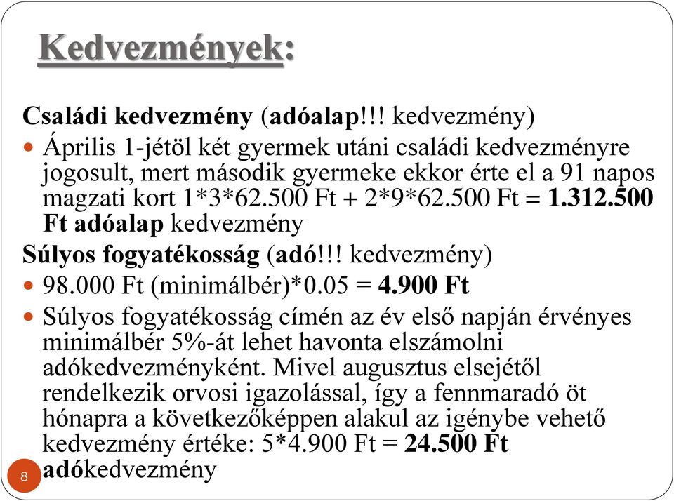 500 Ft + 2*9*62.500 Ft = 1.312.500 Ft adóalap kedvezmény Súlyos fogyatékosság (adó!!! kedvezmény) 98.000 Ft (minimálbér)*0.05 = 4.