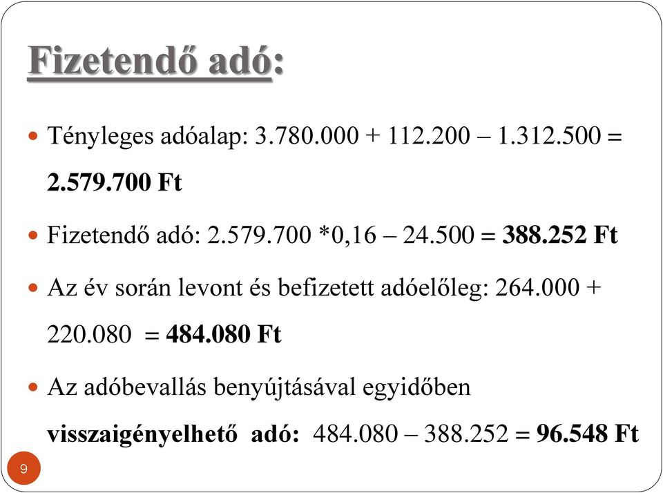 252 Ft Az év során levont és befizetett adóelőleg: 264.000 + 220.