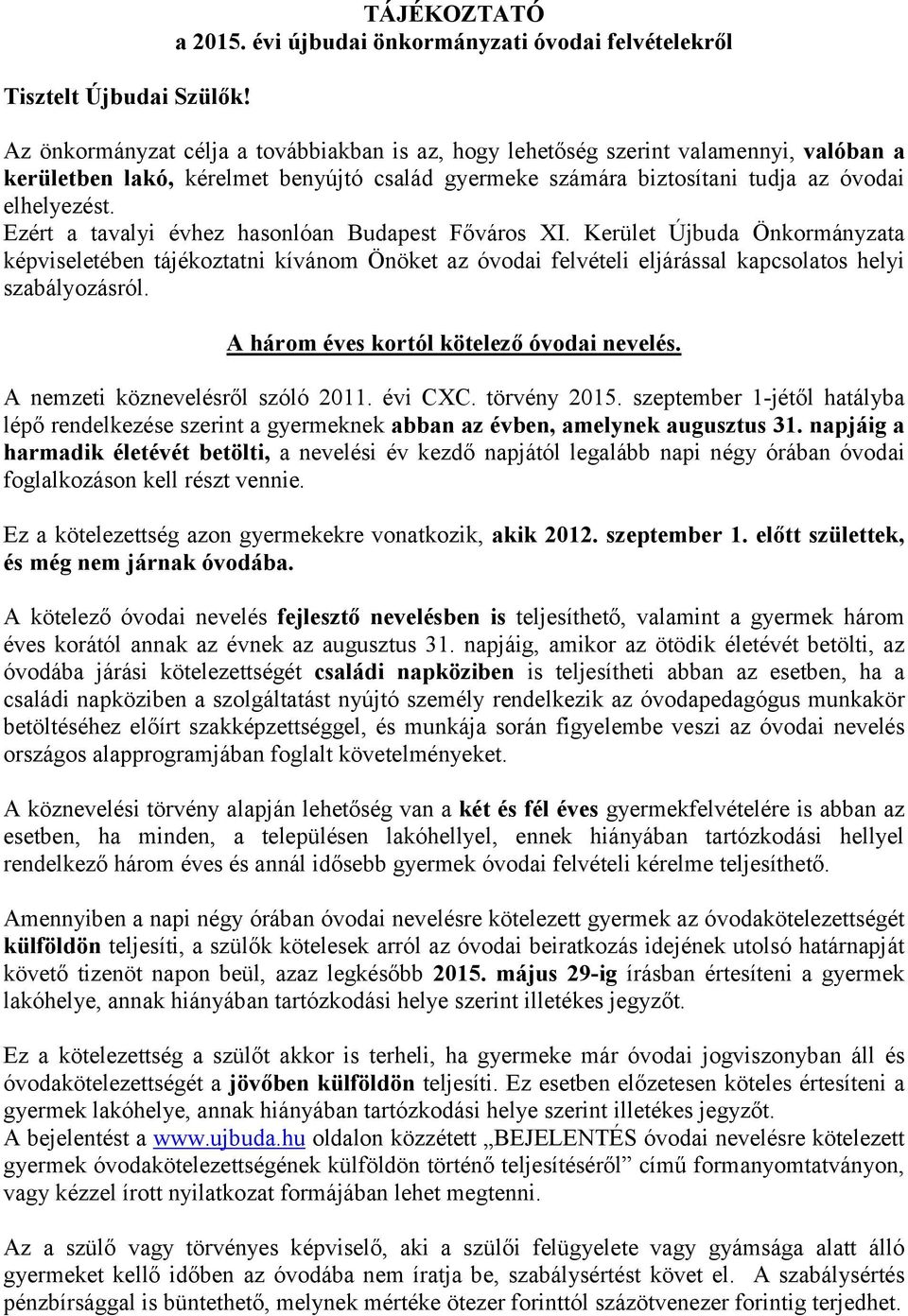 biztosítani tudja az óvodai elhelyezést. Ezért a tavalyi évhez hasonlóan Budapest Főváros XI.