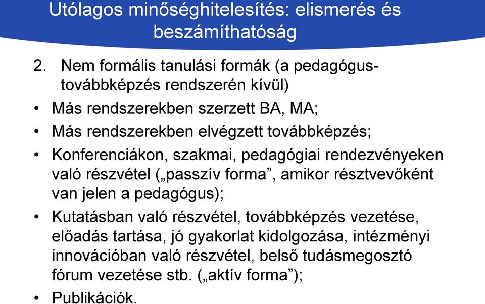 továbbképzés; Konferenciákon, szakmai, pedagógiai rendezvényeken való részvétel ( passzív forma, amikor résztvevőként van jelen a