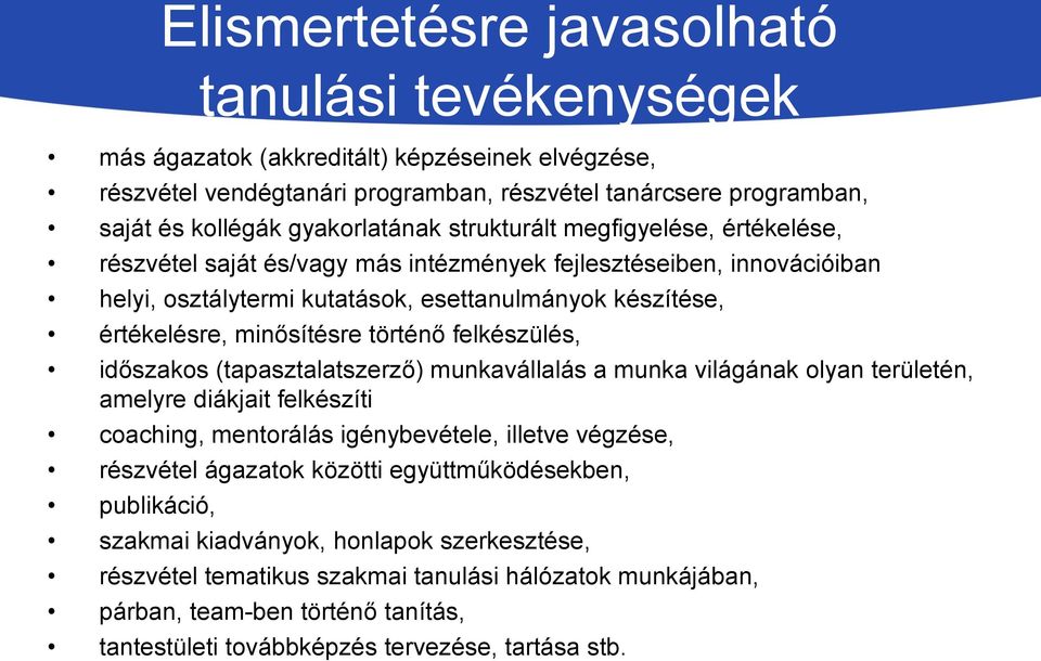 munkavállalás a munka világának olyan területén, amelyre diákjait felkészíti coaching, mentorálás igénybevétele, illetve végzése, részvétel ágazatok közötti együttműködésekben, publikáció,