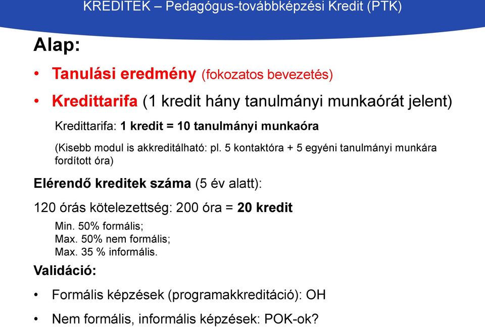 5 kontaktóra + 5 egyéni tanulmányi munkára fordított óra) Elérendő kreditek száma (5 év alatt): 120 órás kötelezettség: 200 óra = 20