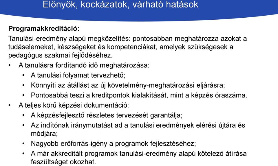 A tanulásra fordítandó idő meghatározása: A tanulási folyamat tervezhető; Könnyíti az átállást az új követelmény-meghatározási eljárásra; Pontosabbá teszi a kreditpontok kialakítását,