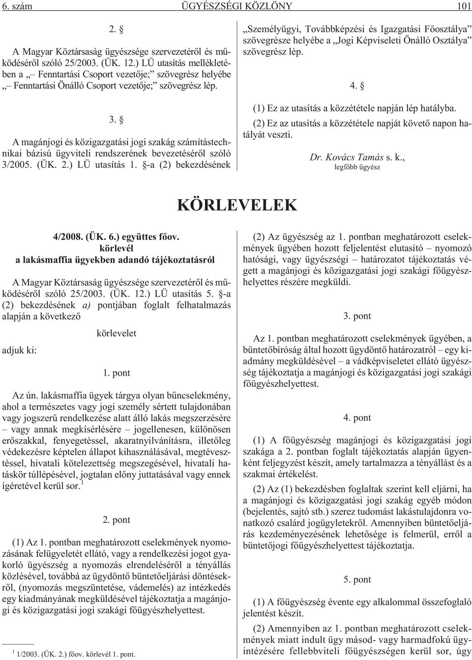 A magánjogi és közigazgatási jogi szakág számítástechnikai bázisú ügyviteli rendszerének bevezetésérõl szóló 3/2005. (ÜK. 2.) LÜ utasítás 1.