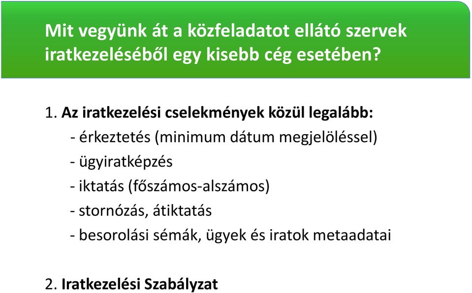 Az iratkezelési cselekmények közül legalább: - érkeztetés (minimum dátum