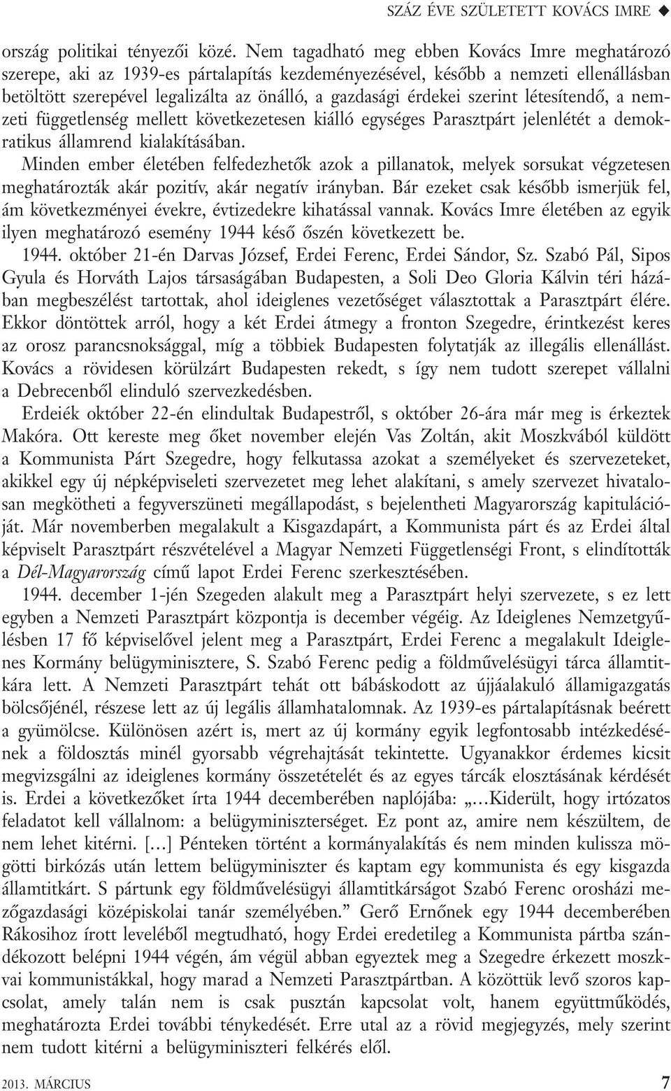 szerint létesítendő, a nemzeti függetlenség mellett következetesen kiálló egységes Parasztpárt jelenlétét a demokratikus államrend kialakításában.