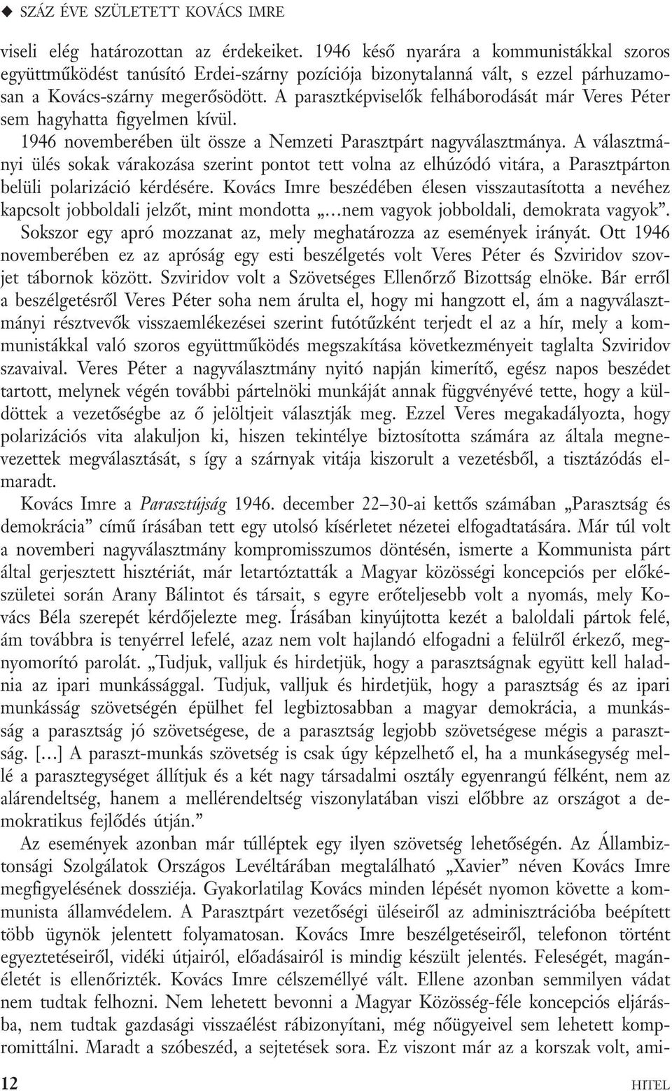 A parasztképviselők felháborodását már Veres Péter sem hagyhatta figyelmen kívül. 1946 novemberében ült össze a Nemzeti Parasztpárt nagyválasztmánya.