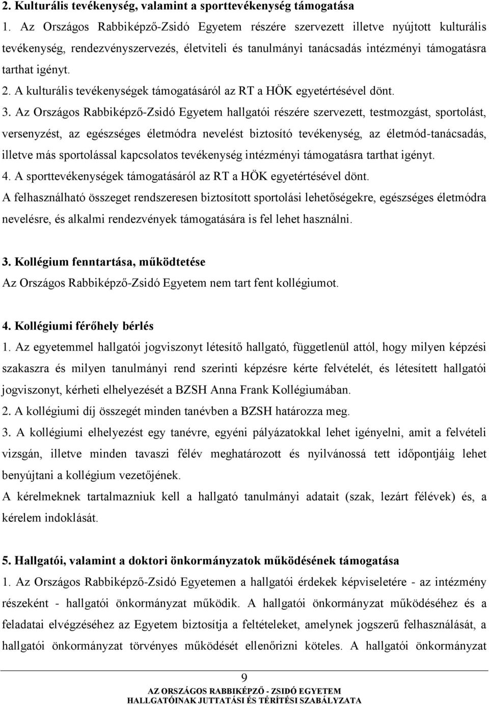 A kulturális tevékenységek támogatásáról az RT a HÖK egyetértésével dönt. 3.