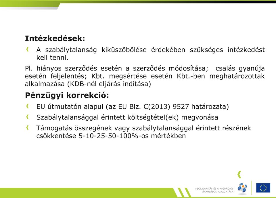 -ben meghatározottak alkalmazása (KDB-nél eljárás indítása) Pénzügyi korrekció: EU útmutatón alapul (az EU Biz.