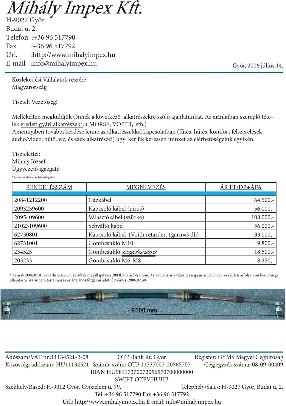 ) Amennyiben további kérdése lenne az alkatrészekkel kapcsolatban (fűtés, hűtés, komfort felszerelések, audio/video, hűtő, wc, és ezek alkatrészei) úgy kérjük keressen minket az elérhetőségeink