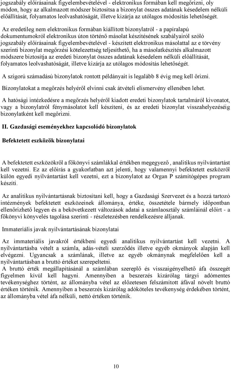 Az eredetileg nem elektronikus formában kiállított bizonylatról - a papíralapú dokumentumokról elektronikus úton történő másolat készítésének szabályairól szóló jogszabály előírásainak