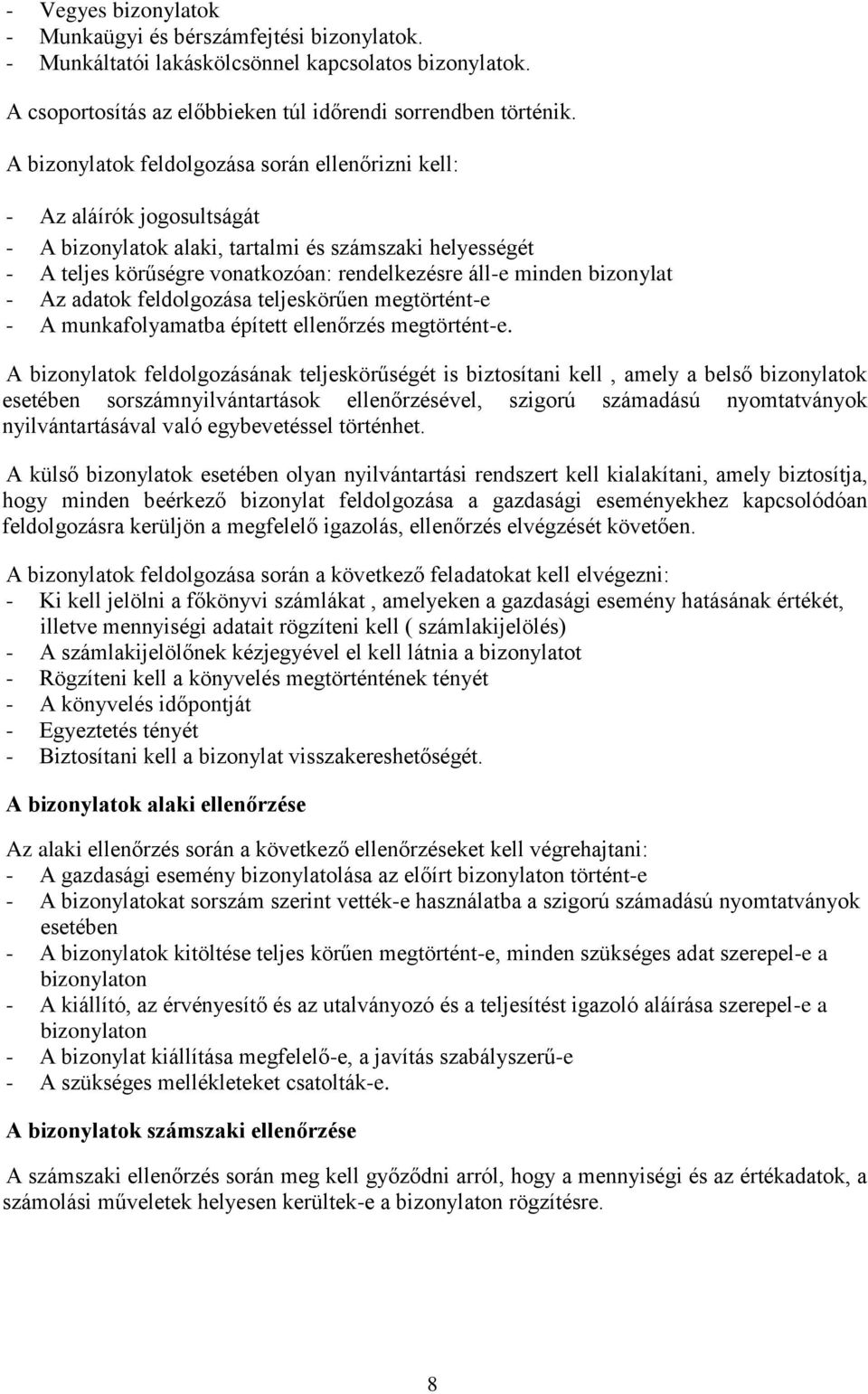 bizonylat - Az adatok feldolgozása teljeskörűen megtörtént-e - A munkafolyamatba épített ellenőrzés megtörtént-e.